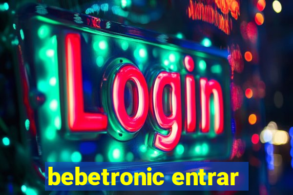 bebetronic entrar